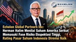 Echelon Global Partners Inc: Herman Halim Menilai Saham Amerika Serikat Memasuki Fase Risiko Ekspektasi Tinggi, Rating Pasar Saham Indonesia Direvisi Naik